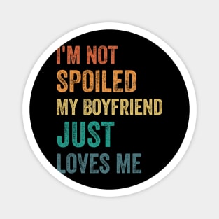 I_m Not Spoiled My Boyfriend Just Loves Me Funny Valentine Magnet